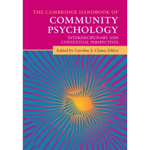 The Cambridge Handbook of Community Psychology: Interdisciplinary and Contextual Perspectives (Cambridge Handbooks in Psychology)