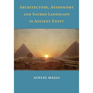 Architecture, Astronomy and Sacred Landscape in Ancient Egypt