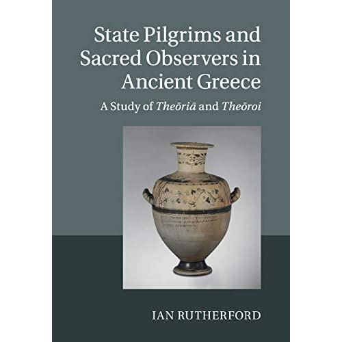 State Pilgrims and Sacred Observers in Ancient Greece: A Study of The?ri? and The?roi