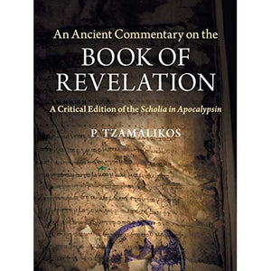 An Ancient Commentary on the Book of Revelation: A Critical Edition of the Scholia in Apocalypsin