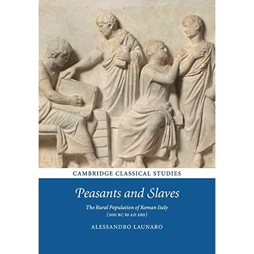 Peasants and Slaves: The Rural Population of Roman Italy (200 BC to AD 100) (Cambridge Classical Studies)