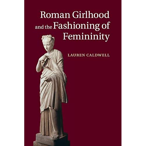 Roman Girlhood and the Fashioning of Femininity