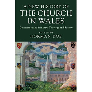 A New History of the Church in Wales: Governance and Ministry, Theology and Society