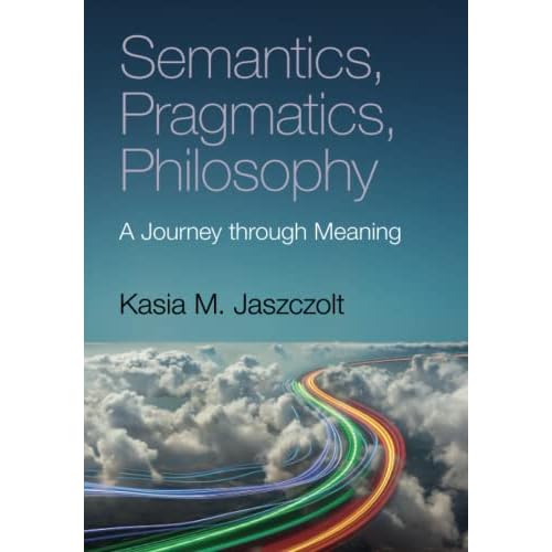 Semantics, Pragmatics, Philosophy: A Journey through Meaning