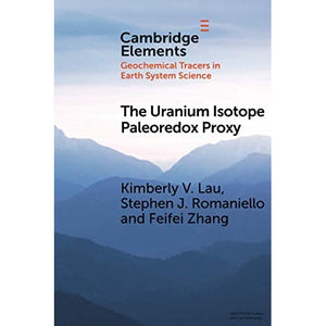 The Uranium Isotope Paleoredox Proxy (Elements in Geochemical Tracers in Earth System Science)