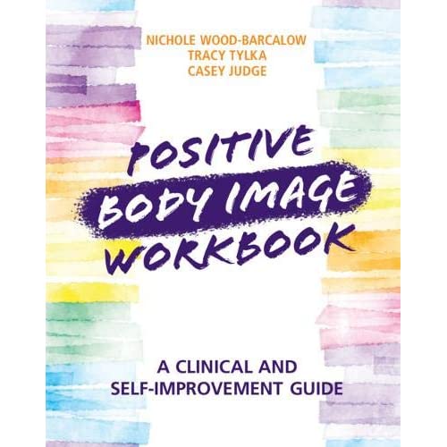 Positive Body Image Workbook: A Clinical and Self-Improvement Guide