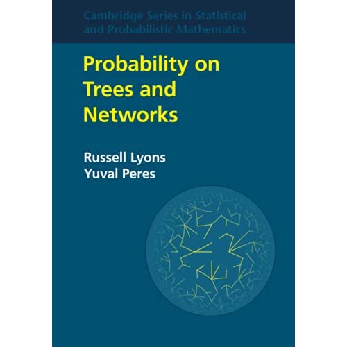 Probability on Trees and Networks: 42 (Cambridge Series in Statistical and Probabilistic Mathematics, Series Number 42)