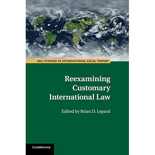 Reexamining Customary International Law (ASIL Studies in International Legal Theory)