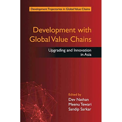 Development with Global Value Chains: Upgrading and Innovation in Asia (Development Trajectories in Global Value Chains)