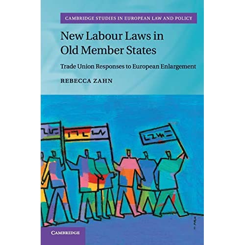 New Labour Laws in Old Member States: Trade Union Responses to European Enlargement (Cambridge Studies in European Law and Policy)