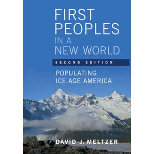 First Peoples in a New World: Populating Ice Age America