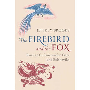 The Firebird and the Fox: Russian Culture under Tsars and Bolsheviks