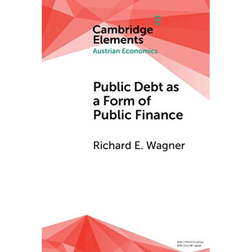 Public Debt as a Form of Public Finance: Overcoming a Category Mistake and its Vices (Elements in Austrian Economics)