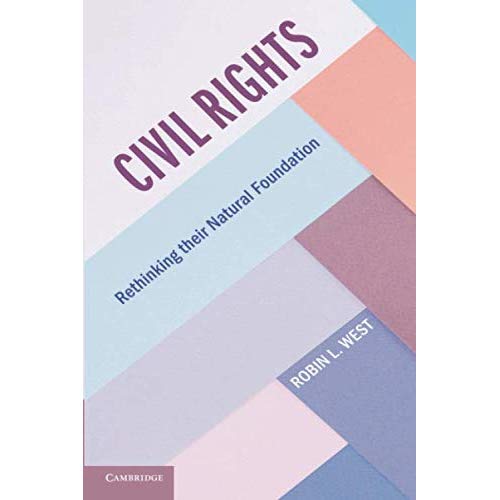 Civil Rights: Rethinking their Natural Foundation (Cambridge Studies on Civil Rights and Civil Liberties)