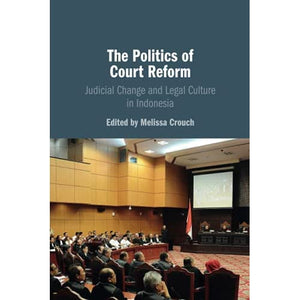 The Politics of Court Reform: Judicial Change and Legal Culture in Indonesia