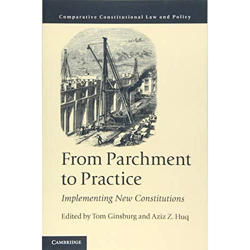 From Parchment to Practice: Implementing New Constitutions (Comparative Constitutional Law and Policy)