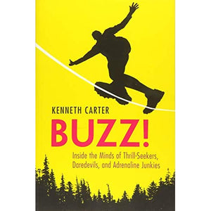 Buzz!: Inside the Minds of Thrill-Seekers, Daredevils, and Adrenaline Junkies