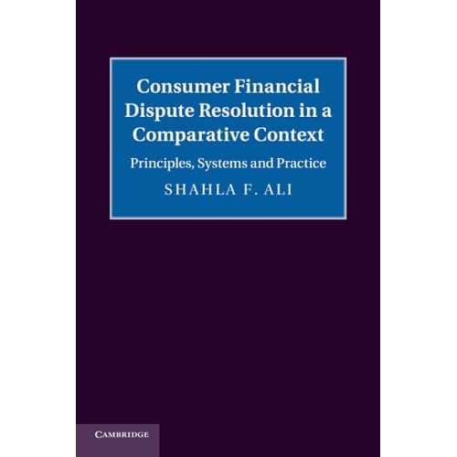 Consumer Financial Dispute Resolution in a Comparative Context: Principles, Systems and Practice