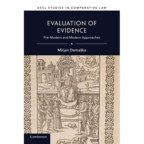 Evaluation of Evidence: Pre-Modern and Modern Approaches (ASCL Studies in Comparative Law)