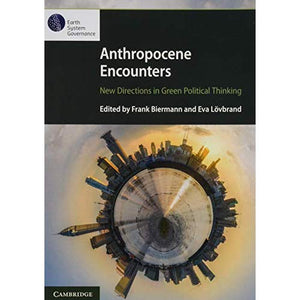 Anthropocene Encounters: New Directions in Green Political Thinking