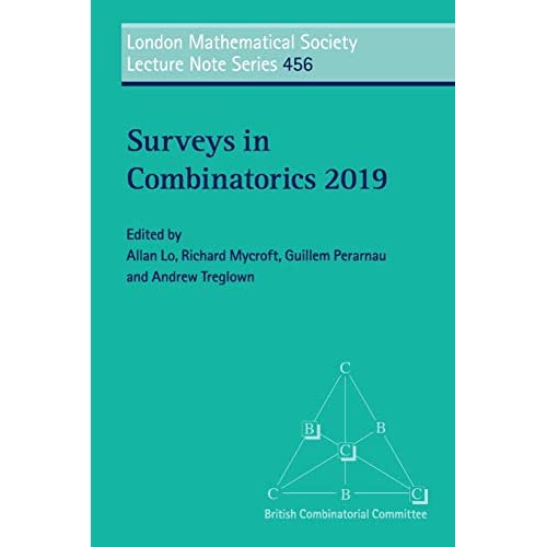 Surveys in Combinatorics 2019: 456 (London Mathematical Society Lecture Note Series, Series Number 456)