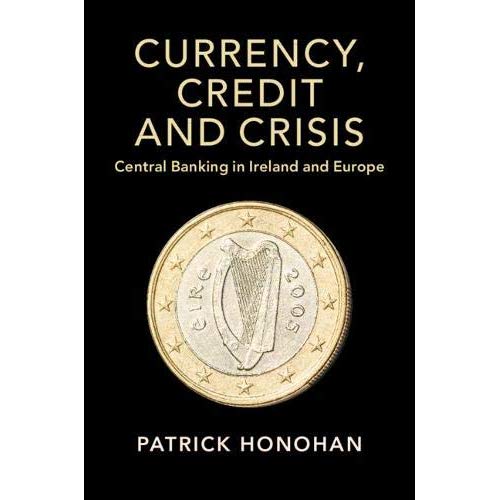 Currency, Credit and Crisis: Central Banking in Ireland and Europe (Studies in Macroeconomic History)