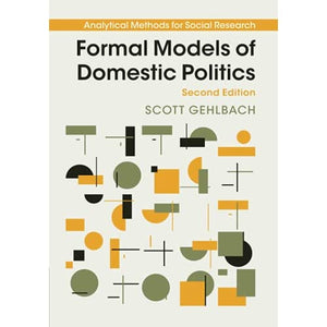 Formal Models of Domestic Politics (Analytical Methods for Social Research)