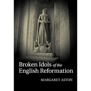 Broken Idols of the English Reformation