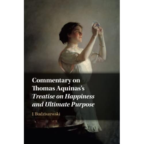 Commentary on Thomas Aquinas's Treatise on Happiness and Ultimate Purpose