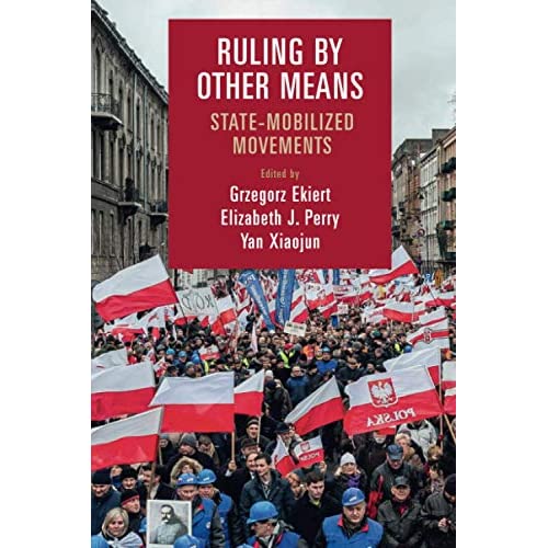 Ruling by Other Means: State-Mobilized Movements (Cambridge Studies in Contentious Politics)
