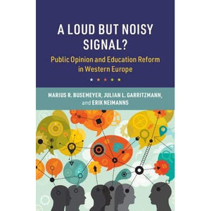 A Loud but Noisy Signal?: Public Opinion and Education Reform in Western Europe (Cambridge Studies in the Comparative Politics of Education)