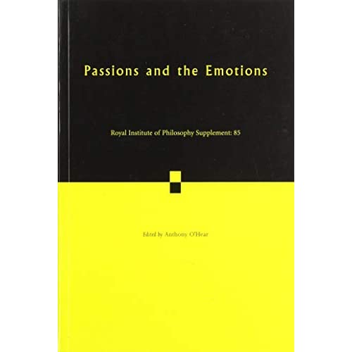 Passions and the Emotions: Volume 85 (Royal Institute of Philosophy Supplements, Series Number 85)