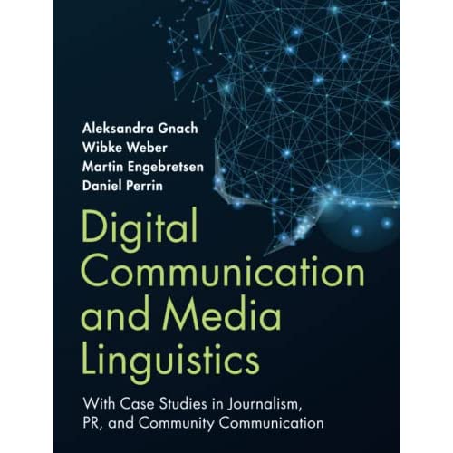 Digital Communication and Media Linguistics: With Case Studies in Journalism, PR, and Community Communication