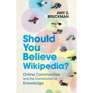 Should You Believe Wikipedia?: Online Communities and the Construction of Knowledge