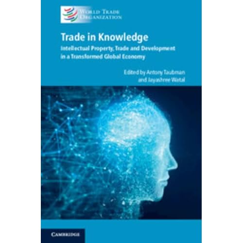 Trade in Knowledge: Intellectual Property, Trade and Development in a Transformed Global Economy