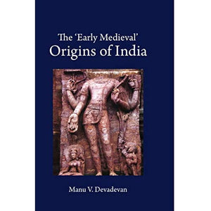 The ‘Early Medieval' Origins of India