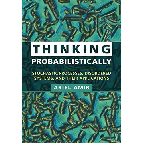 Thinking Probabilistically: Stochastic Processes, Disordered Systems, and Their Applications (Cambridge Texts in Applied Mathematics)