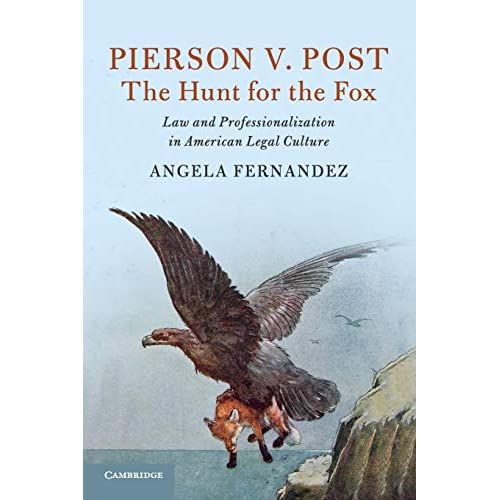 Pierson v. Post, The Hunt for the Fox: Law and Professionalization in American Legal Culture (Cambridge Historical Studies in American Law and Society)