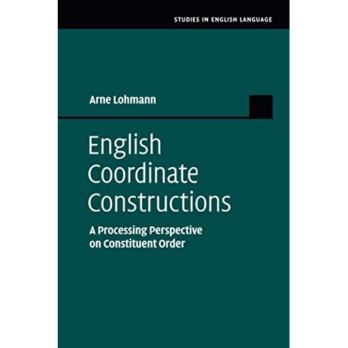 English Coordinate Constructions: A Processing Perspective on Constituent Order (Studies in English Language)