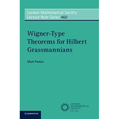 Wigner-Type Theorems for Hilbert Grassmannians: 460 (London Mathematical Society Lecture Note Series, Series Number 460)