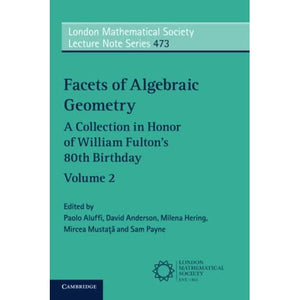 Facets of Algebraic Geometry: A Collection in Honor of William Fulton's 80th Birthday: 473 (London Mathematical Society Lecture Note Series, Series Number 473)