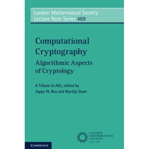 Computational Cryptography: Algorithmic Aspects of Cryptology: 469 (London Mathematical Society Lecture Note Series, Series Number 469)