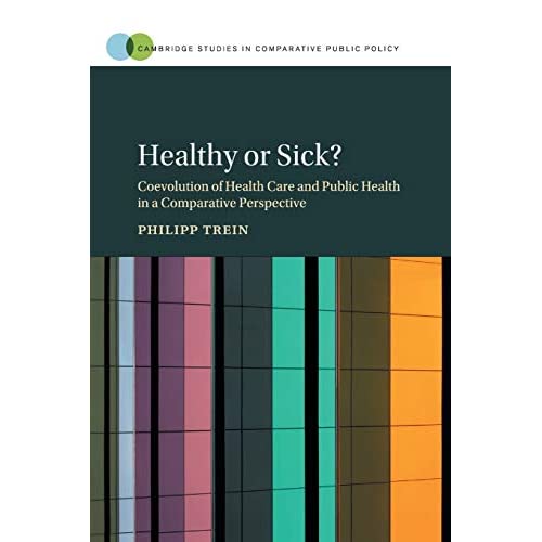 Healthy or Sick?: Coevolution of Health Care and Public Health in a Comparative Perspective (Cambridge Studies in Comparative Public Policy)