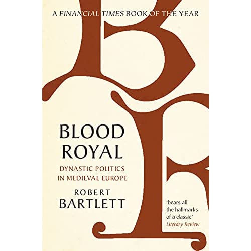 Blood Royal: Dynastic Politics in Medieval Europe (James Lydon Lectures in Medieval History and Culture)