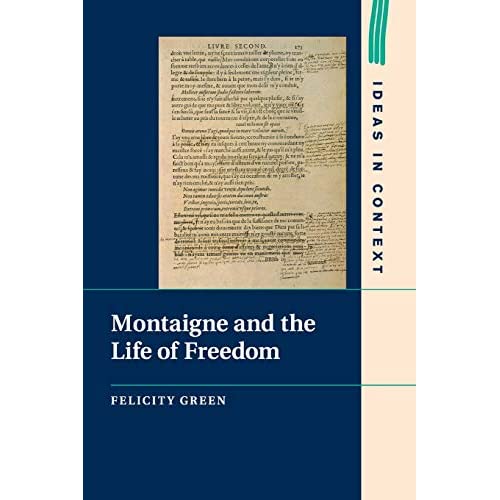 Montaigne and the Life of Freedom: 101 (Ideas in Context, Series Number 101)