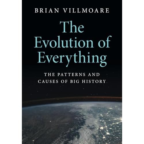 The Evolution of Everything: The Patterns and Causes of Big History