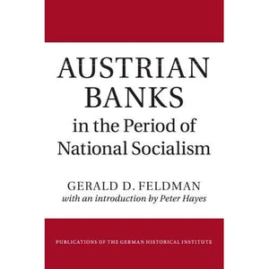 Austrian Banks in the Period of National Socialism (Publications of the German Historical Institute)