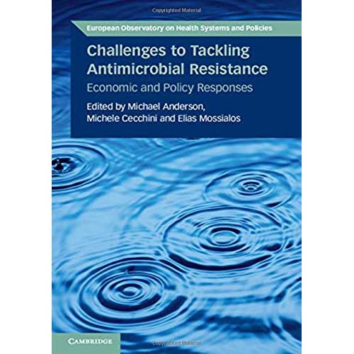 Challenges to Tackling Antimicrobial Resistance: Economic and Policy Responses (European Observatory on Health Systems and Policies)