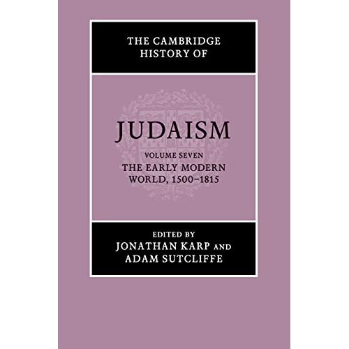 The Cambridge History of Judaism: Volume 7, The Early Modern World, 1500–1815