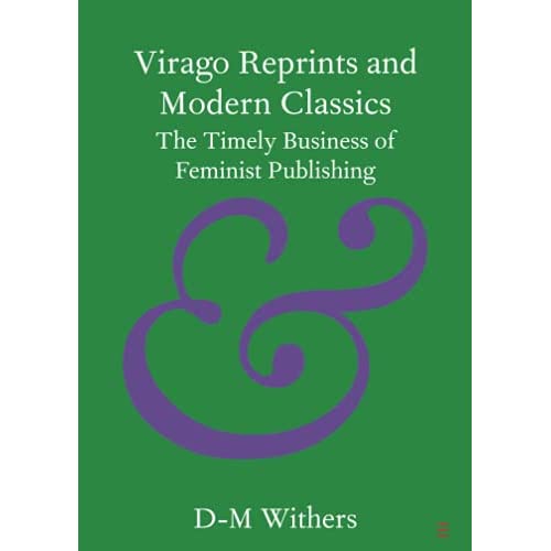 Virago Reprints and Modern Classics: The Timely Business of Feminist Publishing (Elements in Publishing and Book Culture)